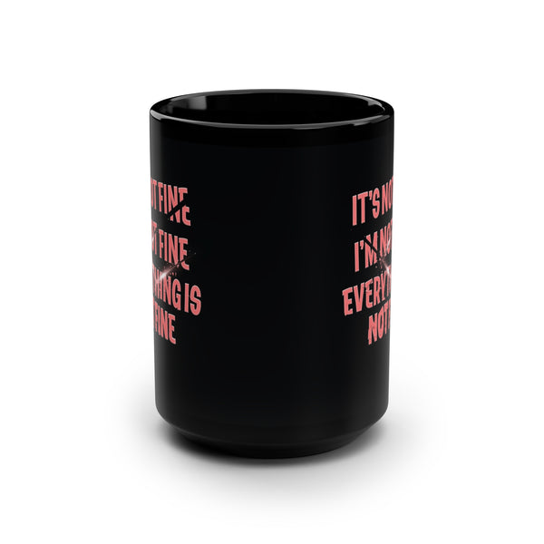 It's Not Fine Funny Mug 15oz