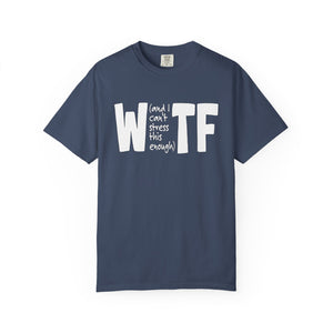 WTF Funny Sarcastic T-Shirt Comfort Colors®
