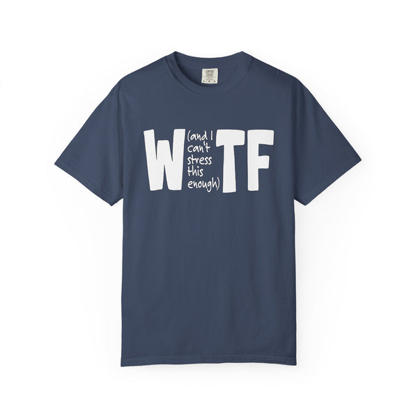 WTF Funny Sarcastic T-Shirt Comfort Colors®