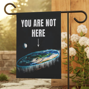 Garden flag with 'You Are Not Here Flat Earth Funny' design