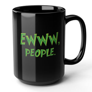 Black mug with green text 'EWWW, PEOPLE.' on a white background