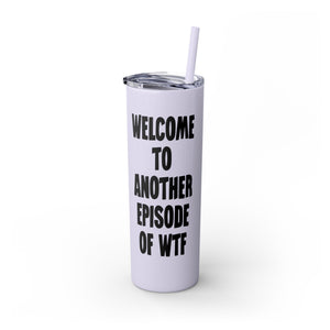 Another Episode of WTF Funny Insulated Tumbler 20oz