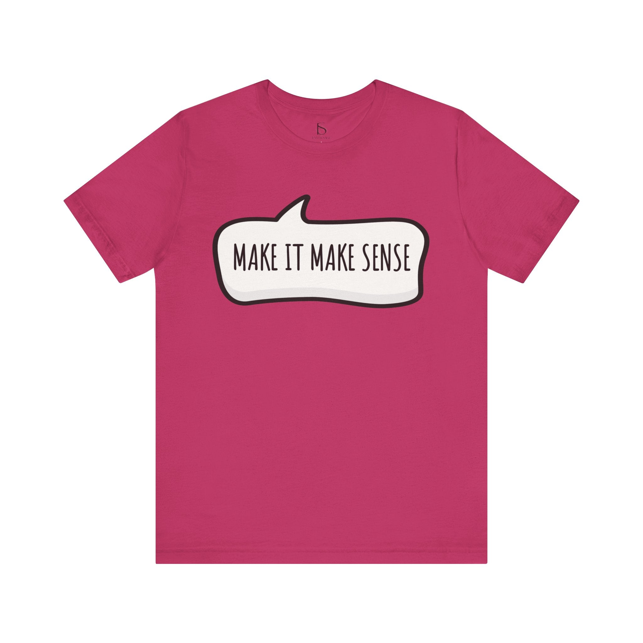 Make it Make Sense Sarcastic Funny Quotes T-Shirt