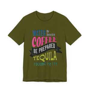 Water Coffee Tequila Funny Quote T-Shirt