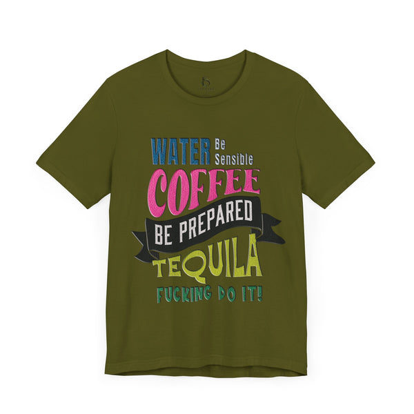 Water Coffee Tequila Funny Quote T-Shirt