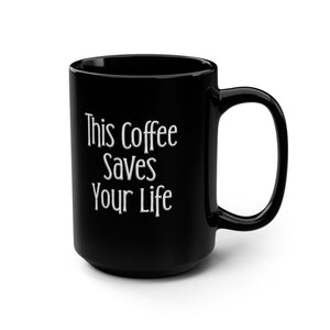 This Coffee Saves Your Life Sarcastic Funny Coffee Mug 15oz