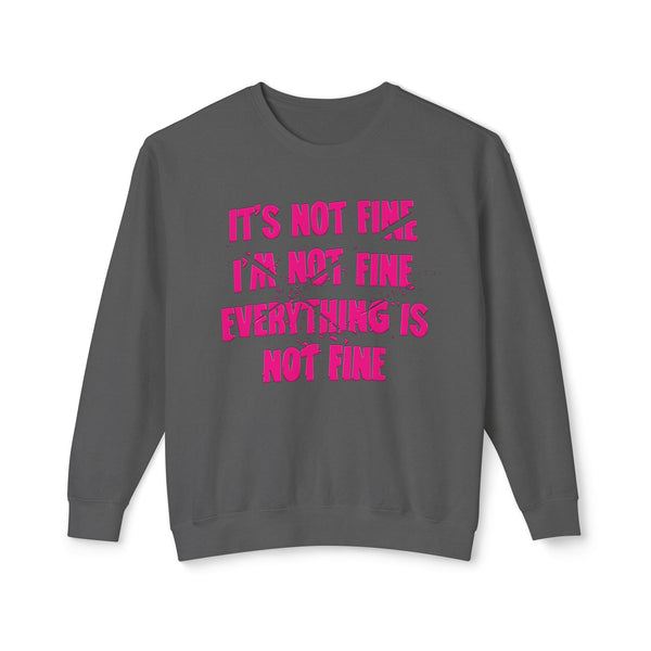 Comfort Colors® It's Not Fine I'm Not Fine Funny Sweatshirt
