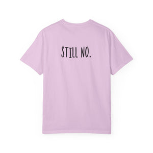 No. Still No. Sarcastic Comfort Colors® 1717 T-Shirt