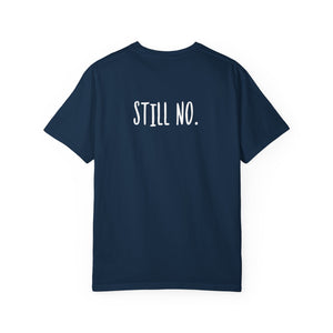 No. Still No. Sarcastic Comfort Colors® 1717 T-Shirt