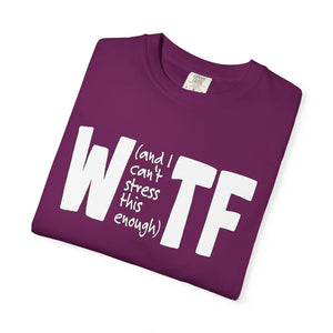 WTF Funny Sarcastic T-Shirt Comfort Colors®
