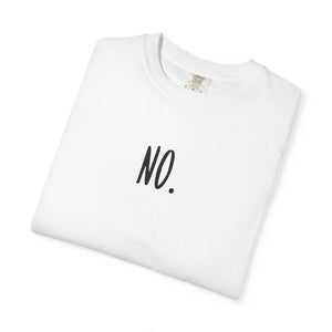 No. Still No. Sarcastic Comfort Colors® 1717 T-Shirt