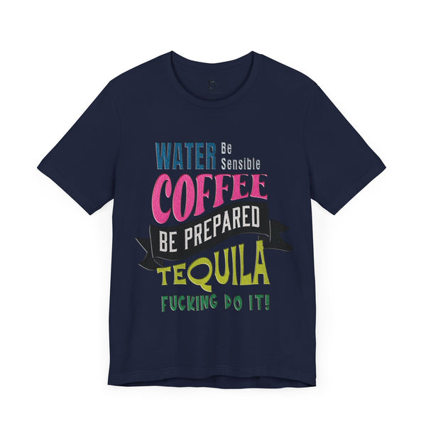 Water Coffee Tequila Funny Quote T-Shirt