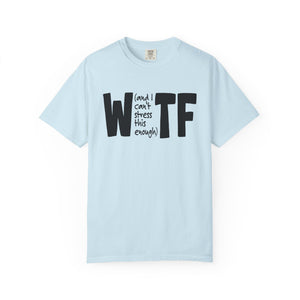 WTF Funny Sarcastic T-Shirt Comfort Colors®