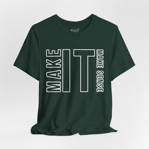 Make it Make Sense Sarcastic Funny T-Shirt