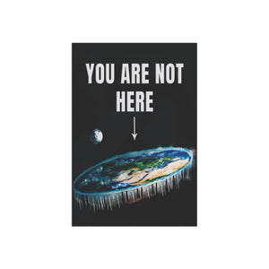 Garden flag with 'You Are Not Here Flat Earth Funny' design