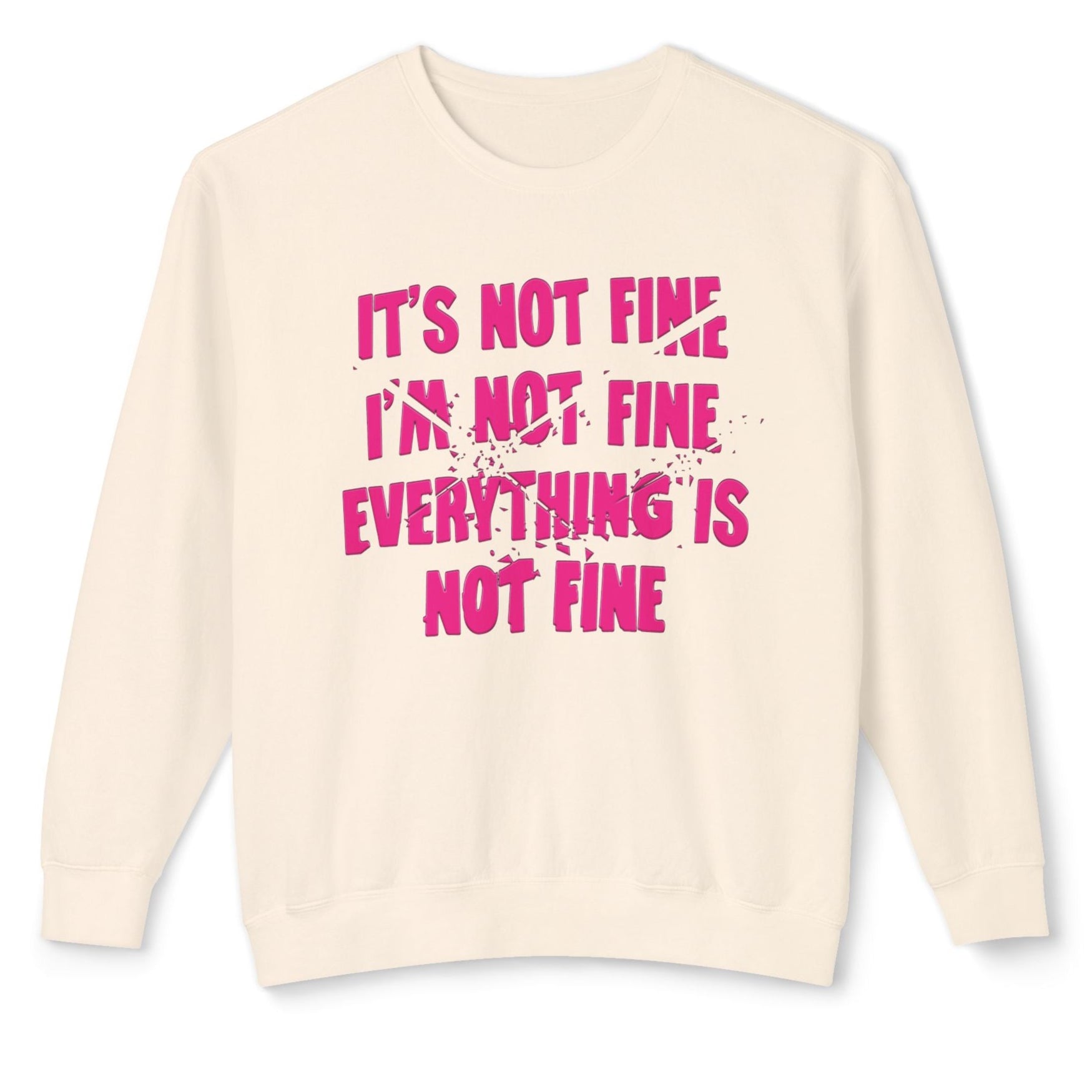 Comfort Colors® It's Not Fine I'm Not Fine Funny Sweatshirt