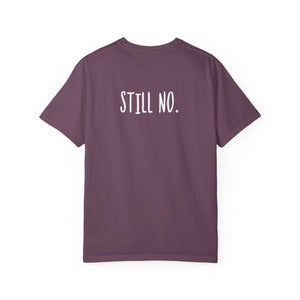 No. Still No. Sarcastic Comfort Colors® 1717 T-Shirt