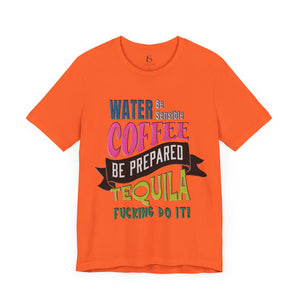Water Coffee Tequila Funny Quote T-Shirt