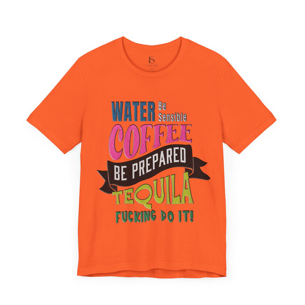 Water Coffee Tequila Funny Quote T-Shirt