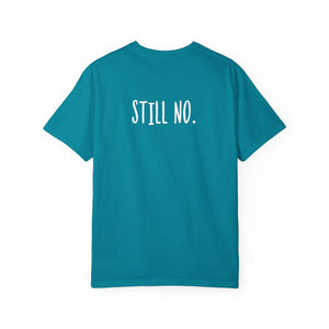 No. Still No. Sarcastic Comfort Colors® 1717 T-Shirt