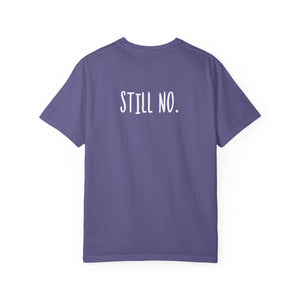 No. Still No. Sarcastic Comfort Colors® 1717 T-Shirt