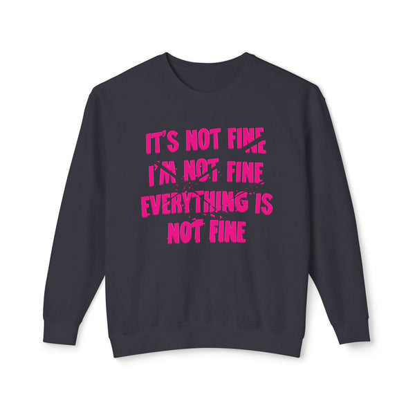 Comfort Colors® It's Not Fine I'm Not Fine Funny Sweatshirt