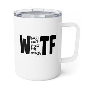 mug with 'WTF Funny Sarcastic Work Insulated Travel 10oz' graphic on a white background