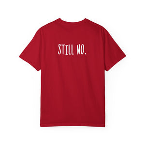 No. Still No. Sarcastic Comfort Colors® 1717 T-Shirt