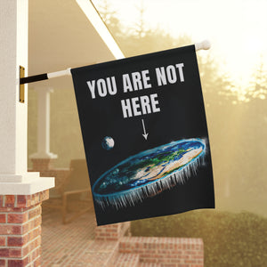 Garden flag with 'You Are Not Here Flat Earth Funny' design