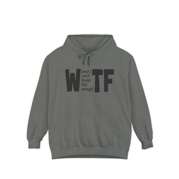 WTF Funny Sarcastic Sweatshirt Hoodie Comfort Colors®