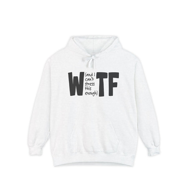 WTF Funny Sarcastic Sweatshirt Hoodie Comfort Colors®