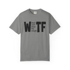 WTF Funny Sarcastic T-Shirt Comfort Colors®