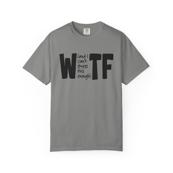 WTF Funny Sarcastic T-Shirt Comfort Colors®