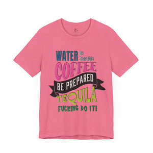 Water Coffee Tequila Funny Quote T-Shirt