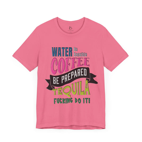 Water Coffee Tequila Funny Quote T-Shirt