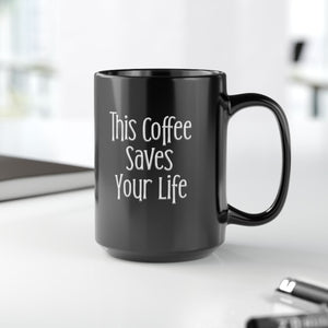 This Coffee Saves Your Life Sarcastic Funny Coffee Mug 15oz