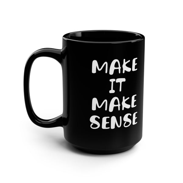 Make It Make Sense Mug 15oz