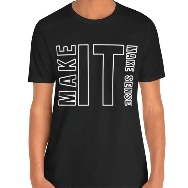 Make it Make Sense Quote T-Shirt