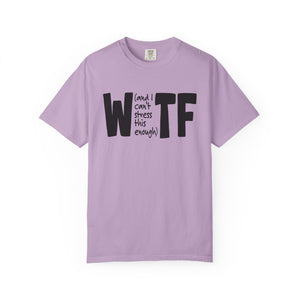 WTF Funny Sarcastic T-Shirt Comfort Colors®