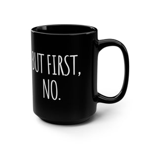 But First, No Funny Office Mug 15oz