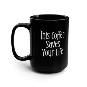 This Coffee Saves Your Life Sarcastic Funny Coffee Mug 15oz