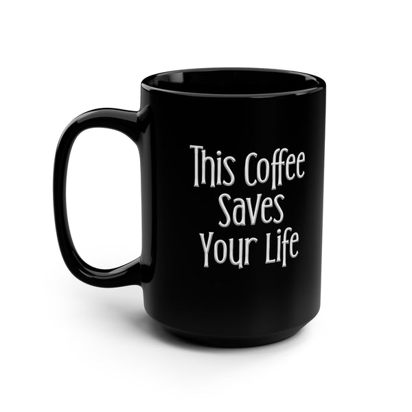 This Coffee Saves Your Life Sarcastic Funny Mug 15oz