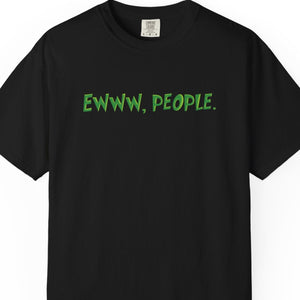 Black t-shirt with green text 'EWWW, PEOPLE.' on a white background