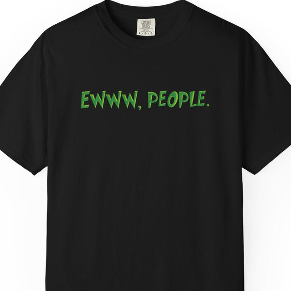 Black t-shirt with green text 'EWWW, PEOPLE.' on a white background