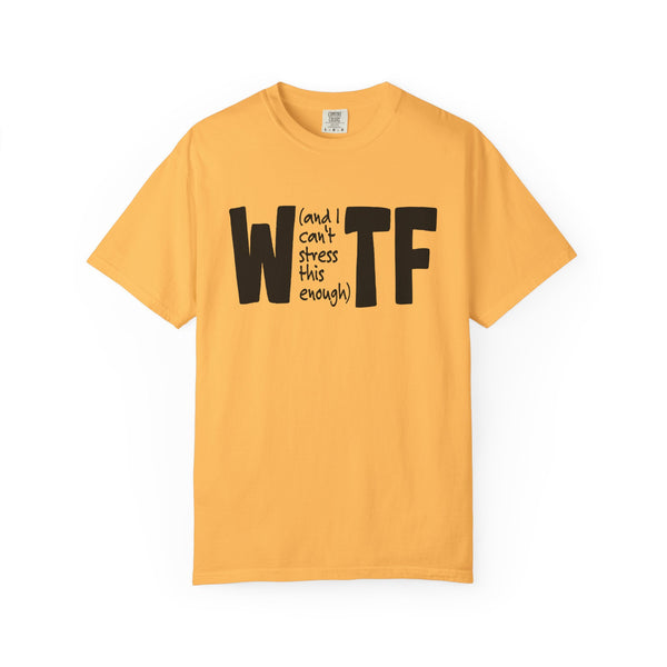 WTF Funny Sarcastic T-Shirt Comfort Colors®
