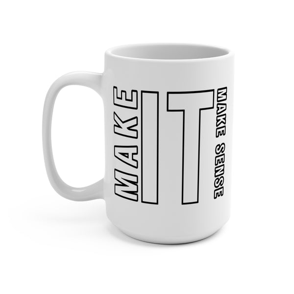 Make it Make Sense Mug 15oz