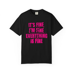 It's Fine I'm Fine Comfort Colors® T-Shirt