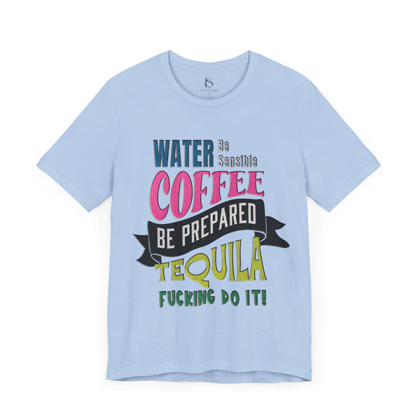 Water Coffee Tequila Funny Quote T-Shirt