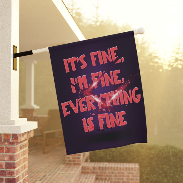 It's Fine I'm Fine Funny Yard Flag