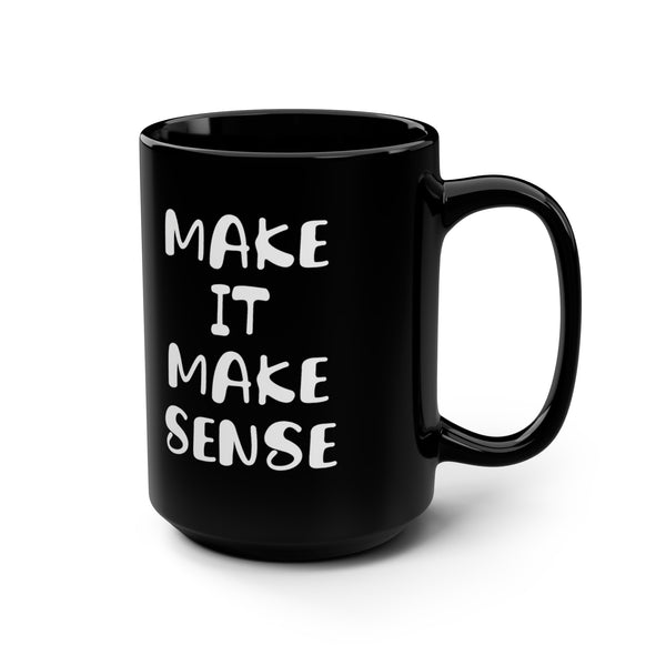 Make It Make Sense Mug 15oz